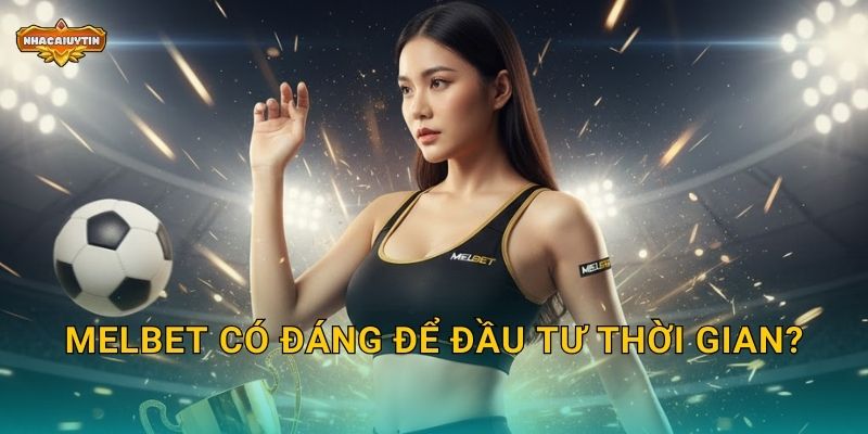 Melbet có đáng để đầu tư thời gian?