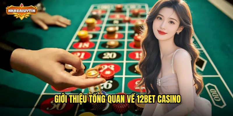 Đánh Giá Nhà Cái Casino 12BET - Nhacaiuytin Phân Tích Chuyên Sâu 1 Giới thiệu tổng quan về 12BET casino