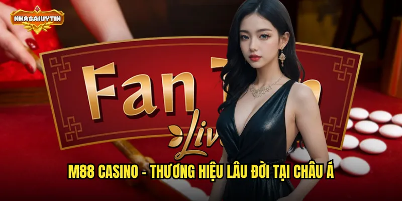 Nhà Cái Casino M88 Uy Tín Hàng Đầu - Nhacaiuytin Review Chi Tiết 1 M88 casino - thương hiệu lâu đời tại châu Á