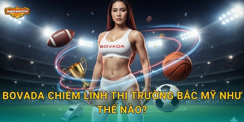 Nhà Cái Thể Thao Bovada - Nhacaiuytin Đánh Giá Thương Hiệu Mỹ Uy Tín 1 Bovada chiếm lĩnh thị trường Bắc Mỹ như thế nào?
