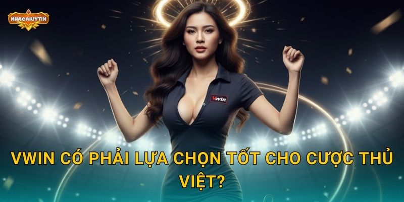 Nhà Cái Thể Thao Vwin - Nhacaiuytin Khám Phá Sân Chơi Đẳng Cấp 2 Vwin có phải lựa chọn tốt cho cược thủ Việt?