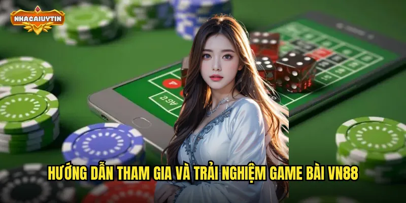 Nhà Cái Game Bài VN88 - Thiên Đường Bài Online Đẳng Cấp Số 1 2 Hướng dẫn tham gia và trải nghiệm game bài VN88