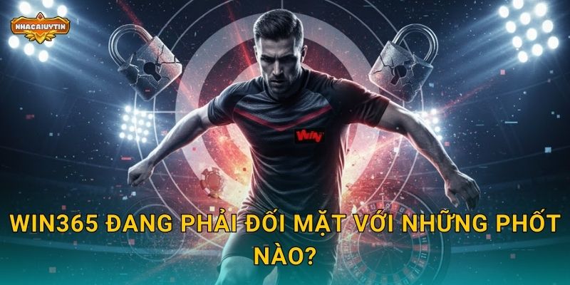 Phốt Nhà Cái WIN365 - Nhacaiuytin Cảnh Báo Dấu Hiệu Đáng Ngờ 1 WIN365 đang phải đối mặt với những phốt nào?