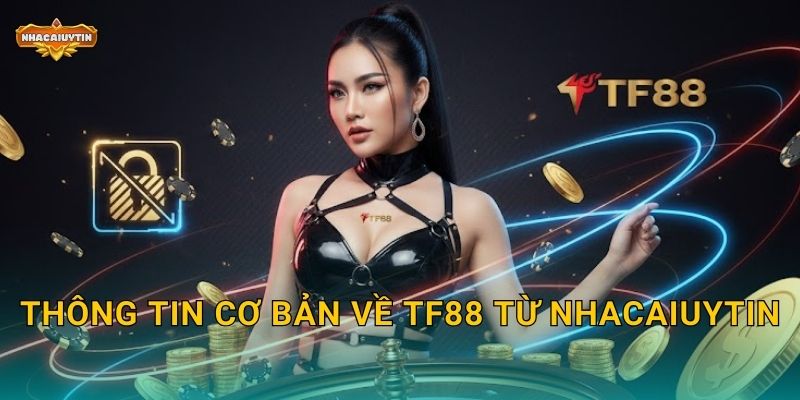 Review nhà cái TF88 qua Nhacaiuytin - Có nên tham gia không? 1 Thông tin cơ bản về TF88 từ Nhacaiuytin