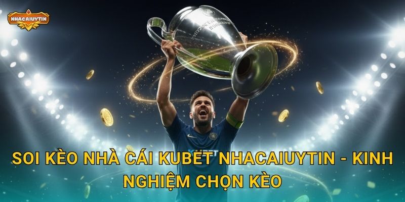 Soi kèo nhà cái KUBET - Nhacaiuytin phân tích tỷ lệ chuẩn xác 2 Soi kèo nhà cái KUBET Nhacaiuytin - Kinh nghiệm chọn kèo