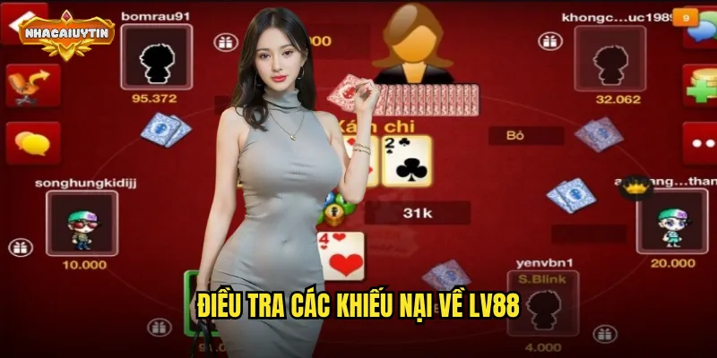 Nhà Cái LV88 Lừa Đảo - Nhacaiuytin Phân Tích Toàn Cảnh 1 Điều tra các khiếu nại về LV88