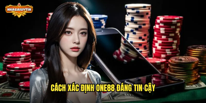 Nhà Cái ONE88 Lừa Đảo Phải Không - Nhacaiuytin Giải Đáp Thắc Mắc 2 Cách xác định ONE88 đáng tin cậy