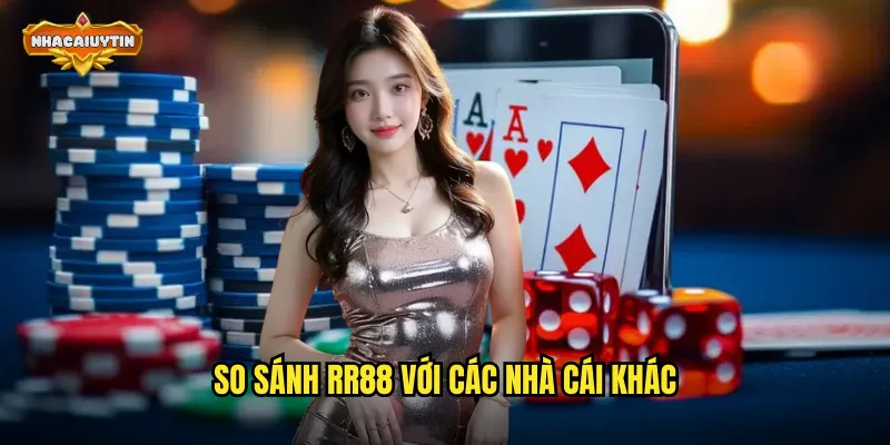 Nhà Cái RR88 Lừa Đảo Hay Không - Nhacaiuytin Phân Tích Khách Quan 2 So sánh RR88 với các nhà cái khác