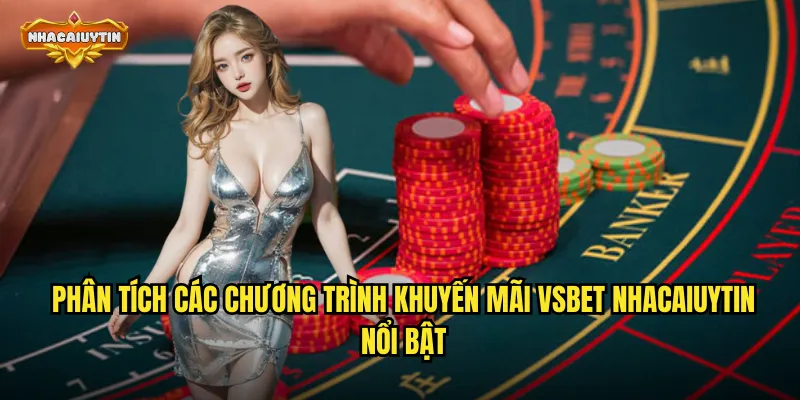 Khuyến Mãi Nhà Cái VSBET Bản Địa - Ưu Đãi Thiết Kế Riêng Cho Người Việt 1 Phân tích các chương trình khuyến mãi VSBET nhacaiuytin nổi bật