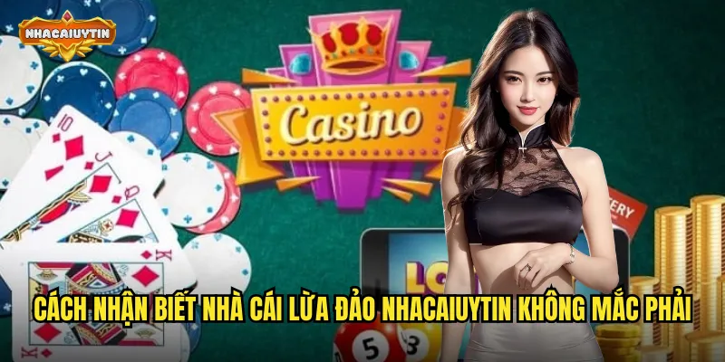 Bí Kíp Cách Nhận Biết Nhà Cái Lừa Đảo - Bảo Vệ Tài Khoản Cùng Nhacaiuytin 2 Cách nhận biết nhà cái lừa đảo nhacaiuytin không mắc phải