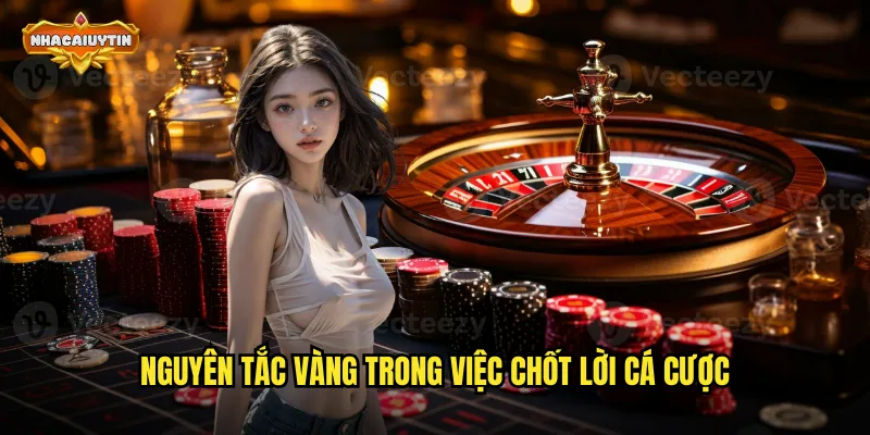 Kinh Nghiệm Chốt Lời Hiệu Quả - Bí Quyết Giữ Tiền Từ Nhacaiuytin 1 Nguyên tắc vàng trong việc chốt lời cá cược